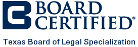 Board-Certified by the Texas Board of Legal Specialization