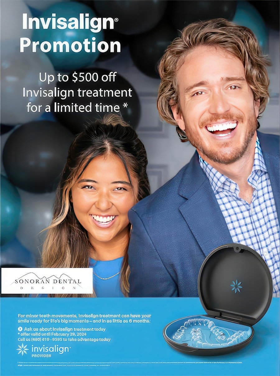 Invisalign Promotion. Up to $500 off Invisalign treatment for a limited time at Sonoran Dental Design. For minor teeth movements, Invisalign treatment can have your smile ready for life's big moments - and in as little as 6 months. Ask us about Invisalign treatment today * offer valid until February 29, 2024. Call us (480) 419-9595 to take advantage today. Invisalign provider.